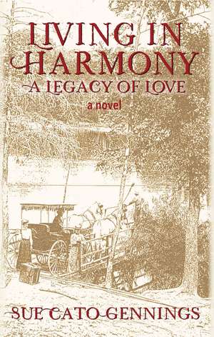 Living in Harmony: A Legacy of Love de Sue Cato Gennings