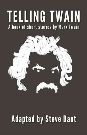 Telling Twain: A book of short stories by Mark Twain de Steve Daut