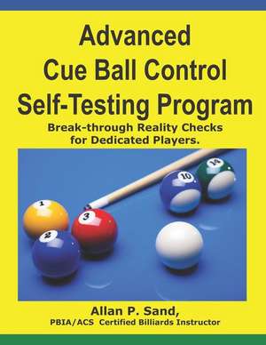 Advanced Cue Ball Control Self-Testing Program: Break-Through Reality Checks for Dedicated Players de Sand, Allan P.