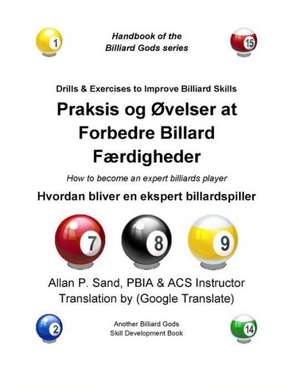 Praksis Og Ovelser at Forbedre Billard Fordigheder: Hvordan Bliver En Ekspert Billardspiller de Sand, Allan P.