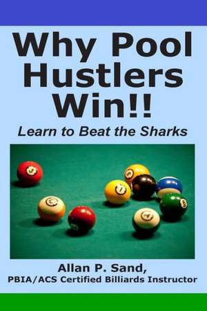 Why Pool Hustlers Win: Learn to Beat the Sharks de Sand, Allan P.