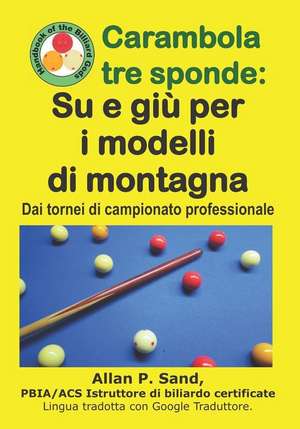 Carambola Tre Sponde - Su E Giù Per I Modelli Di Montagna: Dai Tornei Di Campionato Professionale de Allan P. Sand