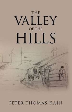 The Valley of the Hills de Peter Thomas Kain