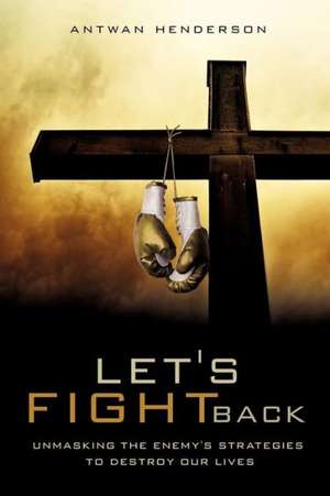 Let's Fight Back de Antwan Henderson