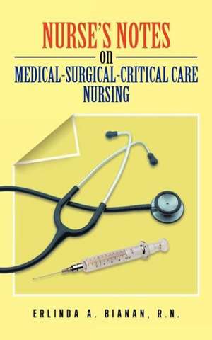 Nurse's Notes on Medical-Surgical-Critical Care Nursing de Rn Erlinda a. Bianan