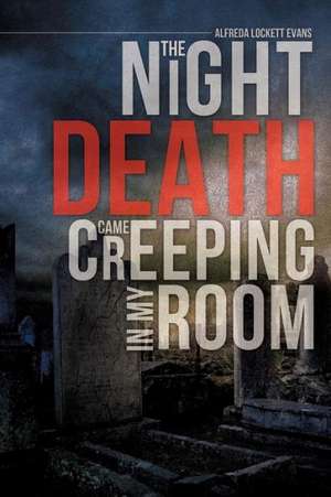 The Night Death Came Creeping in My Room de Alfreda Lockett Evans