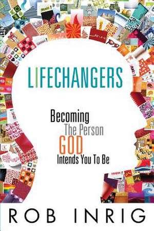 Lifechangers de Rob Inrig