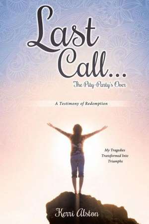 Last Call... the Pity-Party's Over de Kerri Alston