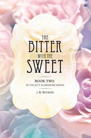 The Bitter with the Sweet de J. W. Watkins