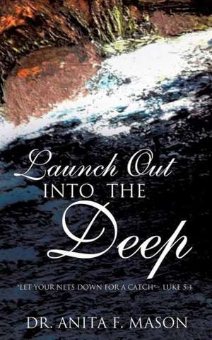 Launch Out Into the Deep de Anita F. Mason