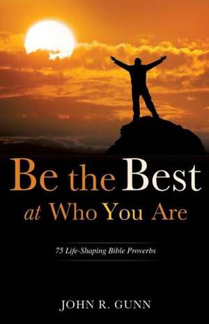 Be the Best at Who You Are de John R. Gunn