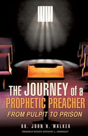 The Journey of a Prophetic Preacher de John H. Walker