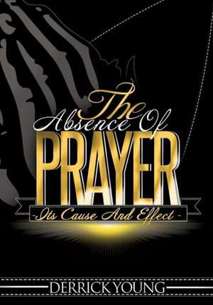 The Absence of Prayer de Derrick Young