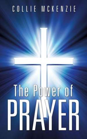 The Power of Prayer de Collie McKenzie