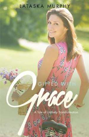 Gifted with Grace de Lataska Murphy