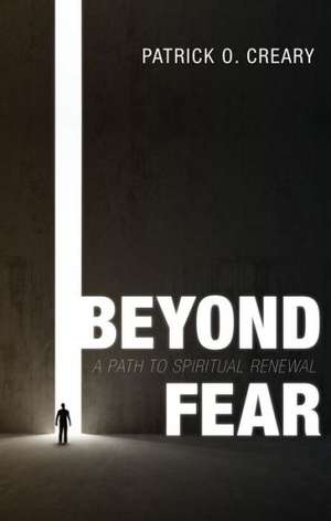 Beyond Fear: A Path to Spiritual Renewal de Patrick O. Creary