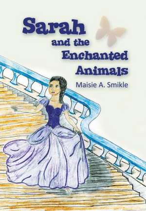 Sarah and the Enchanted Animals de Maisie a. Smikle