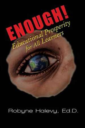 Enough! Educational Prosperity for All Learners de Robyne Halevy