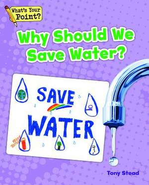 Why Should We Save Water? de Tony Stead