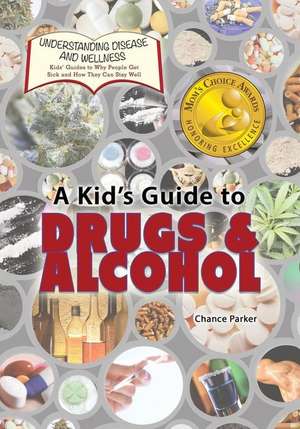 A Kid's Guide to Drugs and Alcohol de Chance Parker