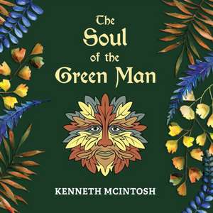 The Soul of the Green Man de Kenneth Mcintosh