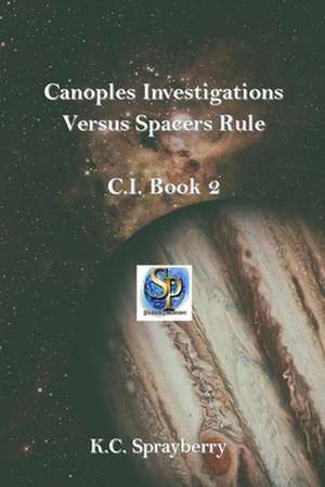 Canoples Investigations Versus Spacers Rule: A Victoria Torrens Novel de K. C. Sprayberry