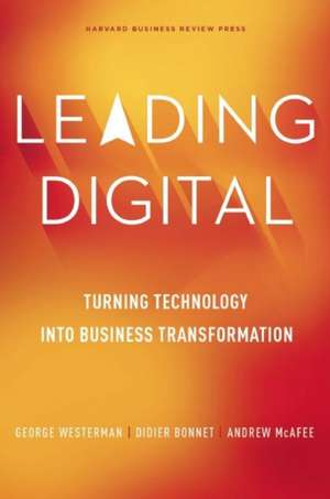 Leading Digital: Turning Technology into Business Transformation de George Westerman