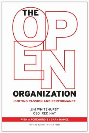 The Open Organization: Igniting Passion and Performance de Jim Whitehurst