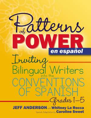 Patterns of Power en español, Grades 1-5: Inviting Bilingual Writers into the Conventions of Spanish de Jeff Anderson