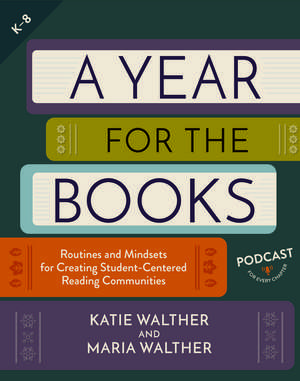 A Year for the Books: Routines and Mindsets for Creating Student Centered Reading Communities de Katie Walther