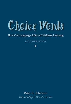 Choice Words: How Our Language Affects Children’s Learning de Peter Johnston