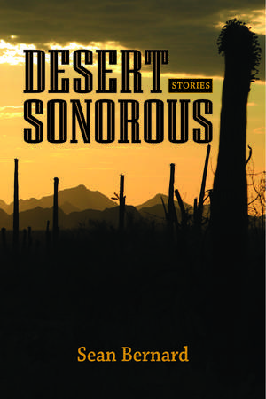 Desert sonorous: Stories de Sean Bernard