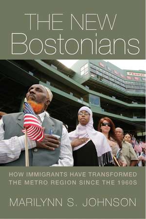 The New Bostonians: How Immigrants Have Transformed the Metro Area since the 1960s de Marilynn S. Johnson