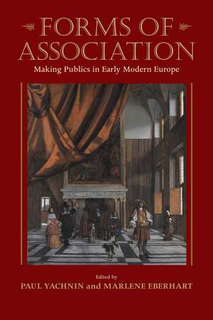 Forms of Association: Making Publics in Early Modern Europe de Paul Yachnin