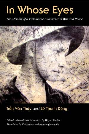 In Whose Eyes: The Memoir of a Vietnamese Filmmaker in War and Peace de Tran Van Thuy