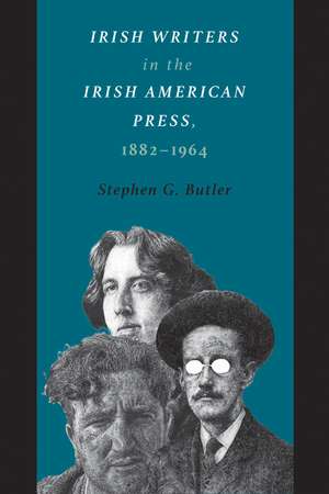 Irish Writers in the Irish American Press, 1882-1964 de Stephen G. Butler