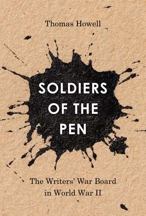 Soldiers of the Pen: The Writers' War Board in World War II de Thomas Howell