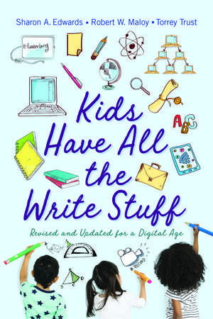 Kids Have All the Write Stuff: Revised and Updated for a Digital Age de Robert W. Maloy