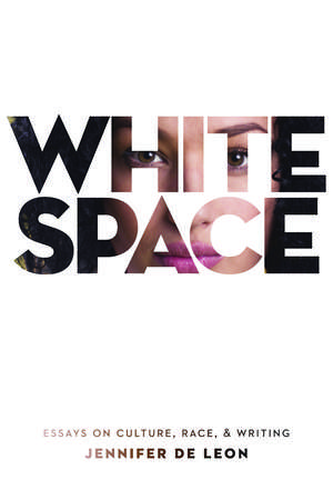 White Space: Essays on Culture, Race, & Writing de Jennifer De Leon