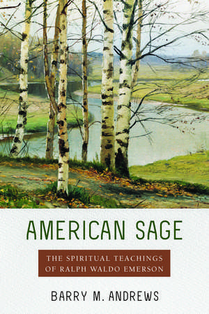 American Sage: The Spiritual Teachings of Ralph Waldo Emerson de Barry M. Andrews