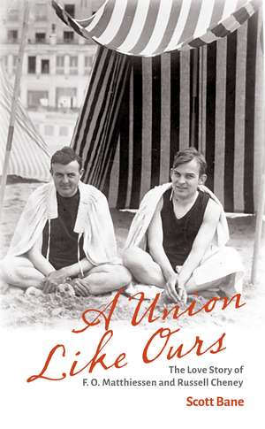 A Union Like Ours: The Love Story of F. O. Matthiessen and Russell Cheney de Scott Bane