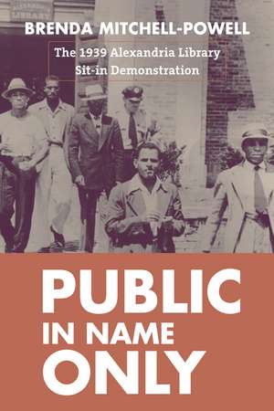 Public in Name Only: The 1939 Alexandria Library Sit-In Demonstration de Brenda Mitchell-Powell