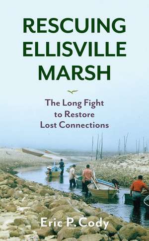 Rescuing Ellisville Marsh: The Long Fight to Restore Lost Connections de Eric P. Cody