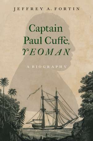 Captain Paul Cuffe, Yeoman: A Biography de Jeffrey A. Fortin