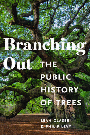 Branching Out: The Public History of Trees de Leah S Glaser