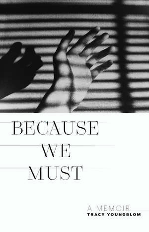 Because We Must: A Memoir de Tracy Youngblom