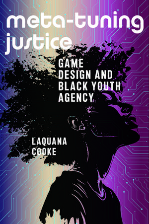 Meta-Tuning Justice: Game Design and Black Youth Agency de Laquana Cooke