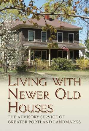 Living with Newer Old Houses de The Advisory Service of Greater Portland