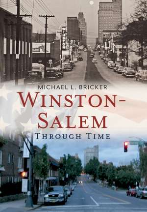 Winston-Salem Through Time de Michael L. Bricker