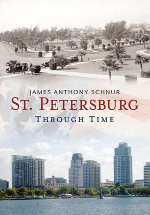 St. Petersburg: Through Time de James Anthony Schnur